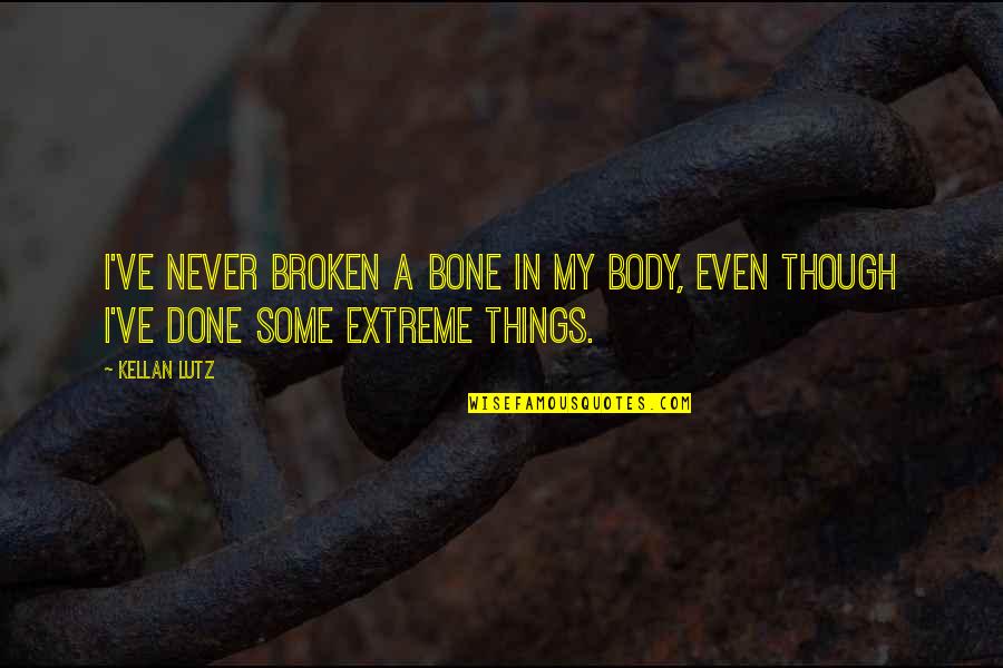 Cats And Happiness Quotes By Kellan Lutz: I've never broken a bone in my body,