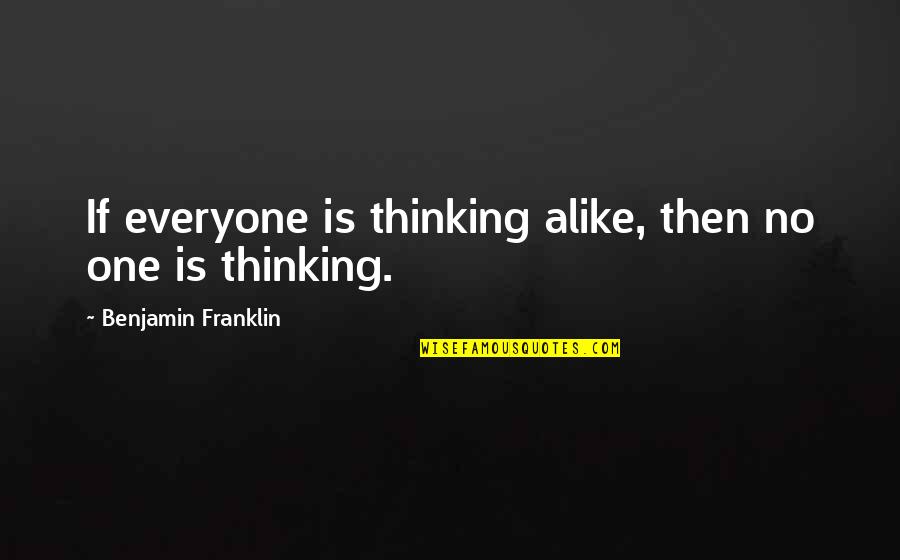 Cats And Home Quotes By Benjamin Franklin: If everyone is thinking alike, then no one Cats And Home Quotes By Benjamin Franklin: If everyone is thinking alike, then no one