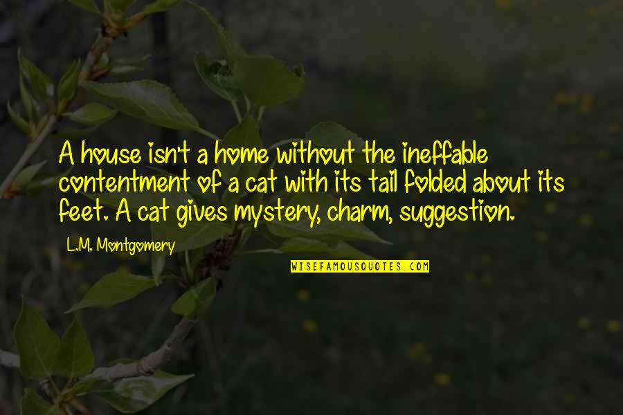 Cats And Home Quotes By L.M. Montgomery: A house isn't a home without the ineffable Cats And Home Quotes By L.M. Montgomery: A house isn't a home without the ineffable