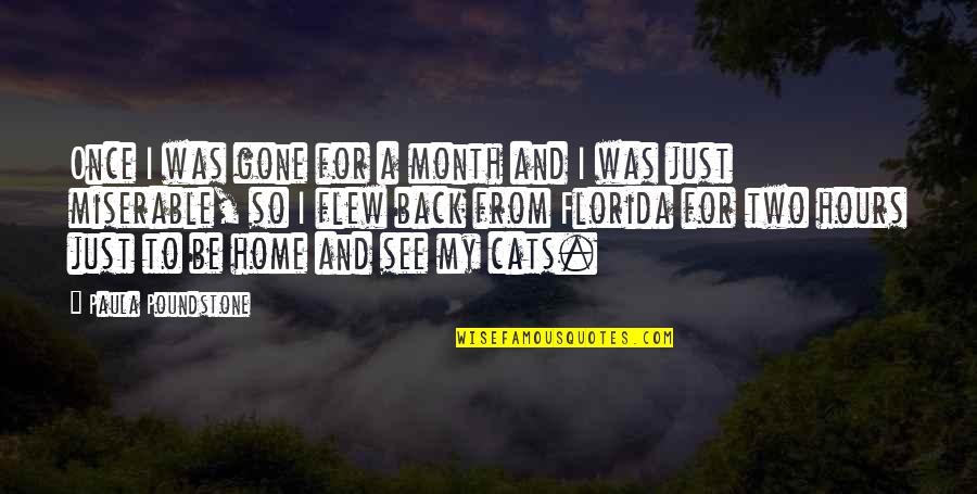 Cats And Home Quotes By Paula Poundstone: Once I was gone for a month and Cats And Home Quotes By Paula Poundstone: Once I was gone for a month and