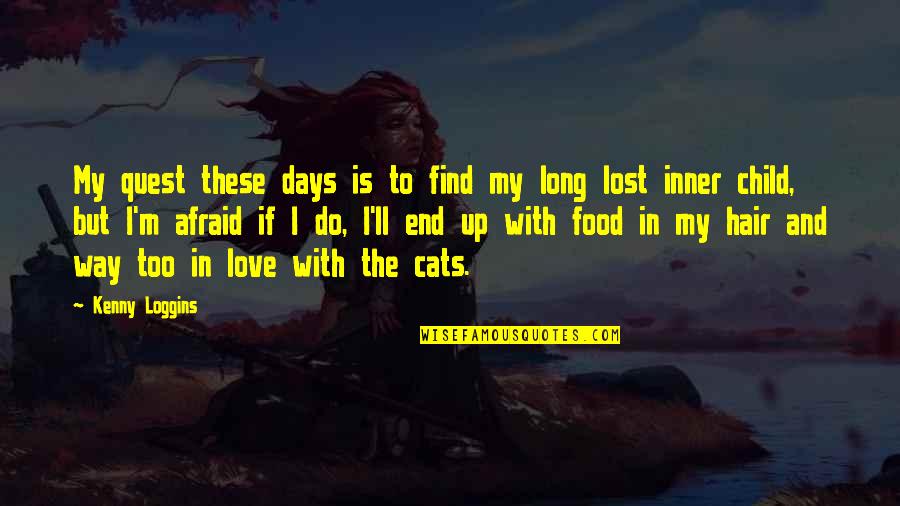 Cats And Love Quotes By Kenny Loggins: My quest these days is to find my