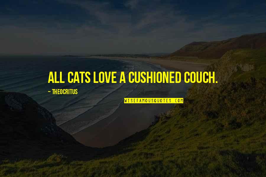 Cats And Love Quotes By Theocritus: All cats love a cushioned couch.