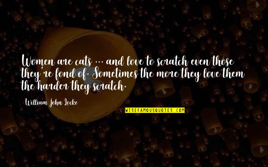 Cats And Quotes By William John Locke: Women are cats ... and love to scratch Cats And Quotes By William John Locke: Women are cats ... and love to scratch