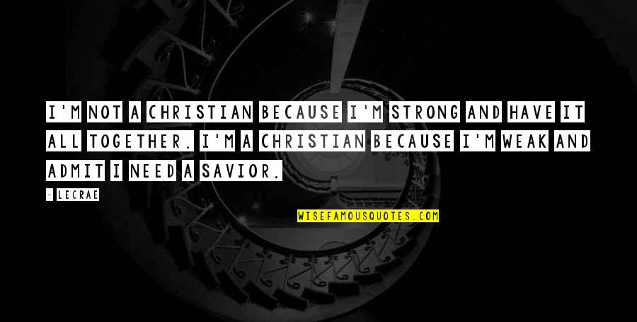 Cats And Sunshine Quotes By LeCrae: I'm not a Christian because I'm strong and