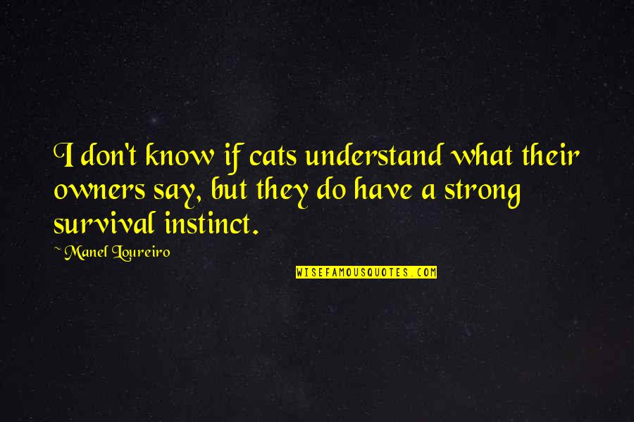 Cats And Their Owners Quotes By Manel Loureiro: I don't know if cats understand what their Cats And Their Owners Quotes By Manel Loureiro: I don't know if cats understand what their