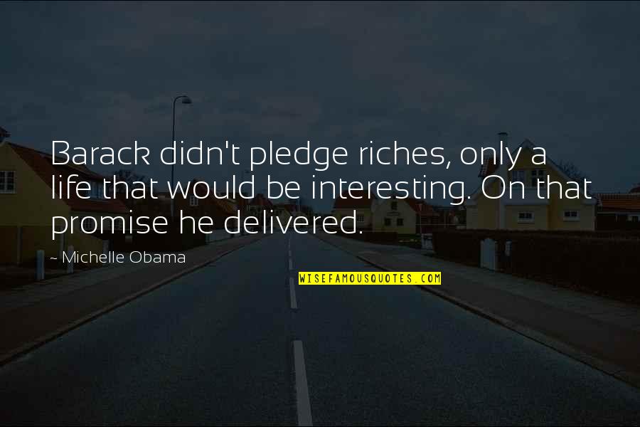 Cats And Their Owners Quotes By Michelle Obama: Barack didn't pledge riches, only a life that Cats And Their Owners Quotes By Michelle Obama: Barack didn't pledge riches, only a life that