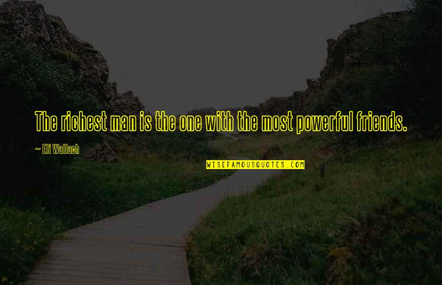 Cats Are Better Than Dogs Quote Quotes By Eli Wallach: The richest man is the one with the