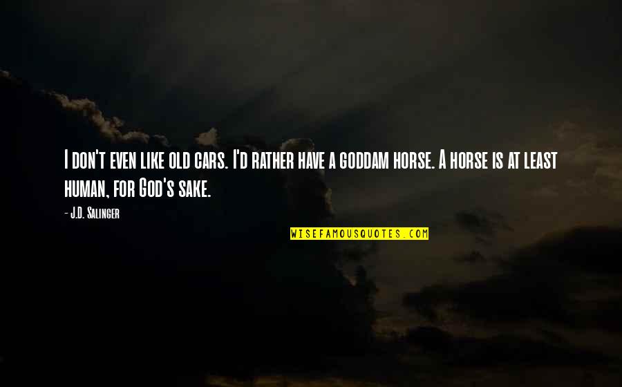 Cats Are Better Than Dogs Quote Quotes By J.D. Salinger: I don't even like old cars. I'd rather
