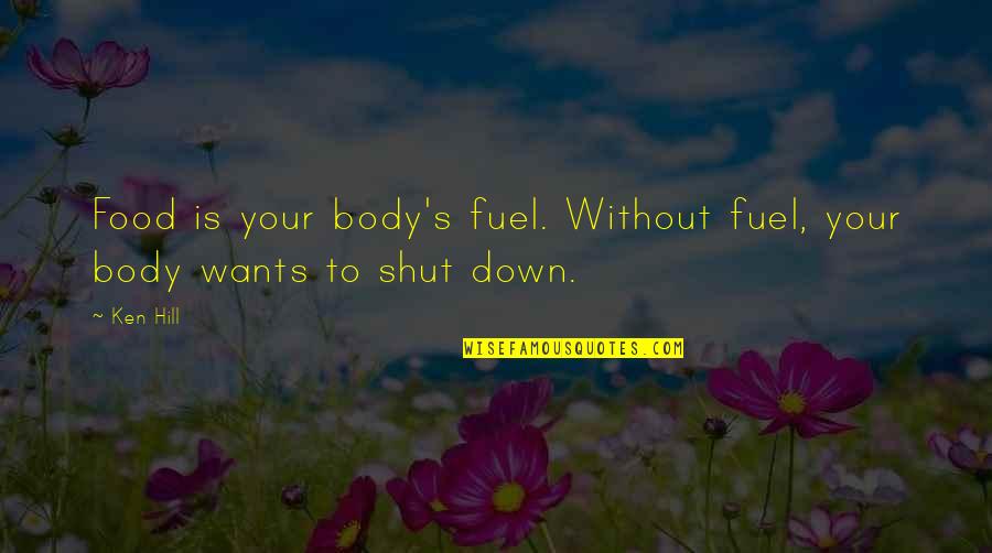 Cats Are Better Than Dogs Quote Quotes By Ken Hill: Food is your body's fuel. Without fuel, your