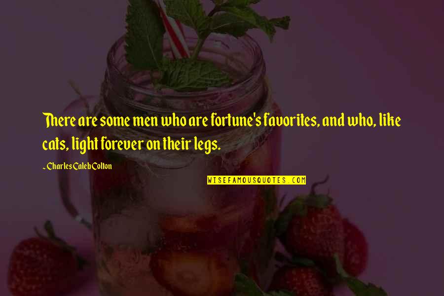 Cats Be Like Quotes By Charles Caleb Colton: There are some men who are fortune's favorites,