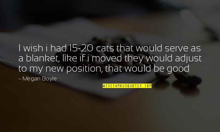 Cats Best Quotes By Megan Boyle: I wish i had 15-20 cats that would