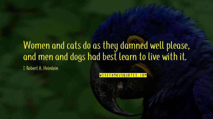 Cats Best Quotes By Robert A. Heinlein: Women and cats do as they damned well
