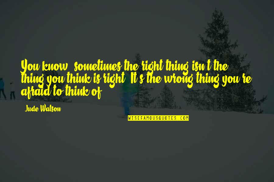 Cat's Cradle Funny Quotes By Jude Watson: You know, sometimes the right thing isn't the Cat's Cradle Funny Quotes By Jude Watson: You know, sometimes the right thing isn't the