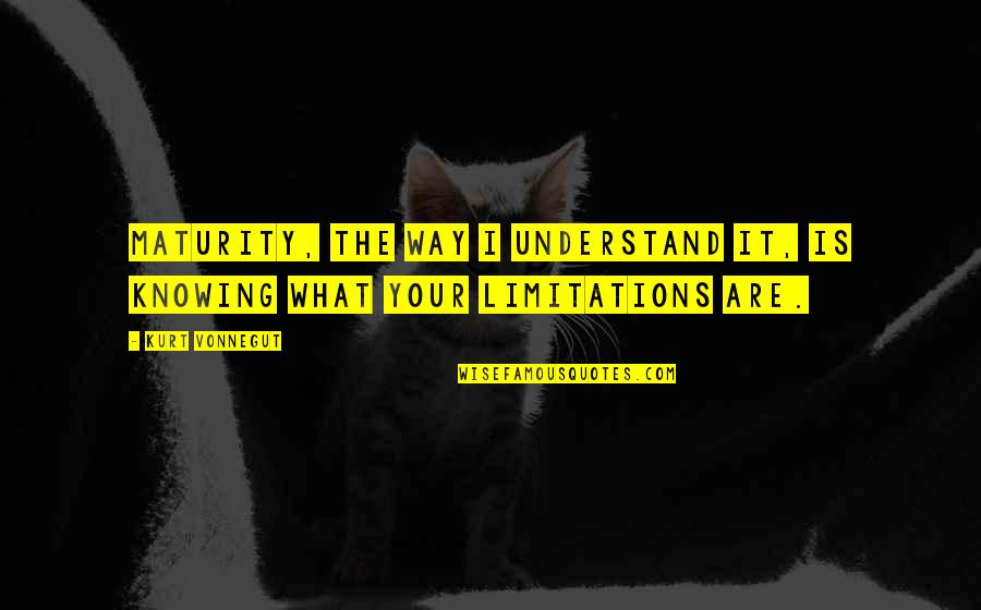 Cat's Cradle Kurt Quotes By Kurt Vonnegut: Maturity, the way I understand it, is knowing