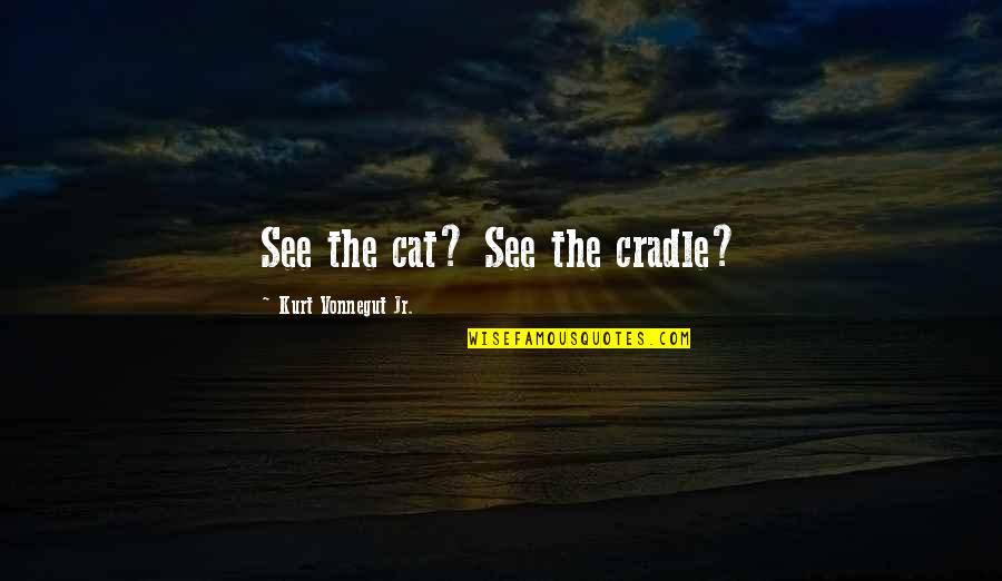 Cat's Cradle Kurt Quotes By Kurt Vonnegut Jr.: See the cat? See the cradle?