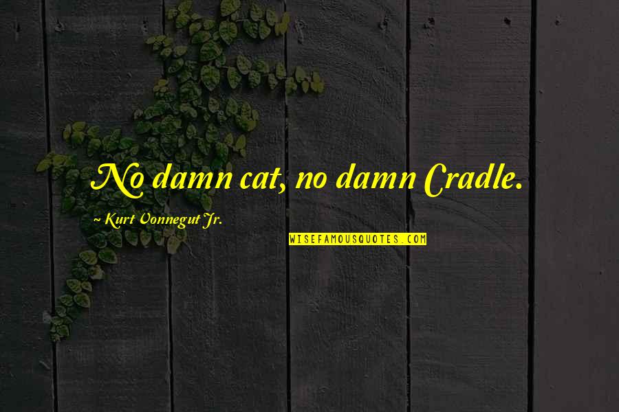 Cat's Cradle Kurt Quotes By Kurt Vonnegut Jr.: No damn cat, no damn Cradle.