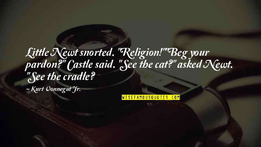 Cat's Cradle Quotes By Kurt Vonnegut Jr.: Little Newt snorted. "Religion!""Beg your pardon?" Castle said.