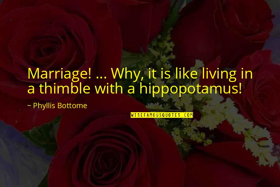 Cat's Cradle Quotes By Phyllis Bottome: Marriage! ... Why, it is like living in