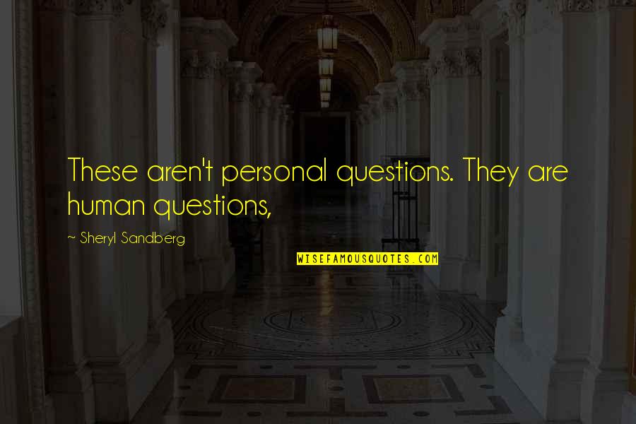 Cat's Eye Atwood Quotes By Sheryl Sandberg: These aren't personal questions. They are human questions,