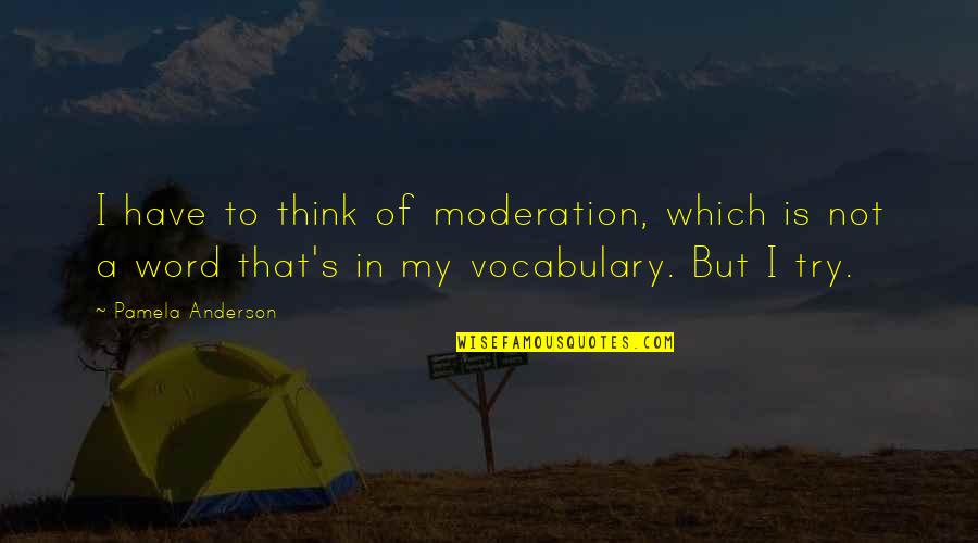 Cats Eyes Quotes By Pamela Anderson: I have to think of moderation, which is