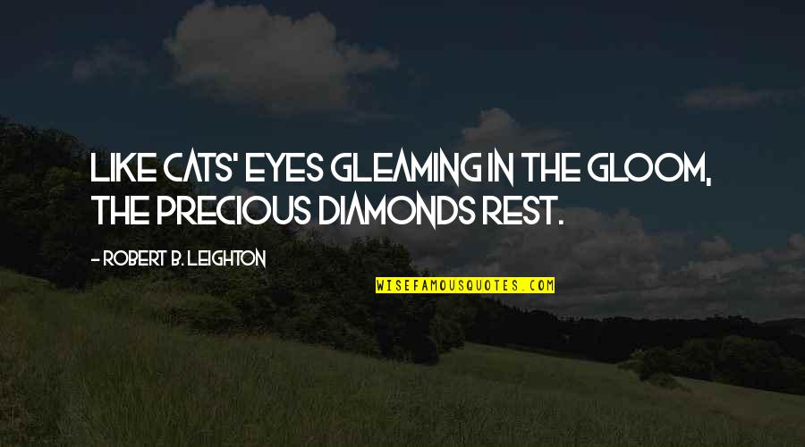 Cats Eyes Quotes By Robert B. Leighton: Like cats' eyes gleaming in the gloom, the