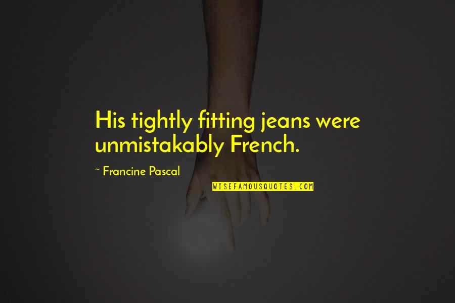 Cats Islamic Quotes By Francine Pascal: His tightly fitting jeans were unmistakably French.