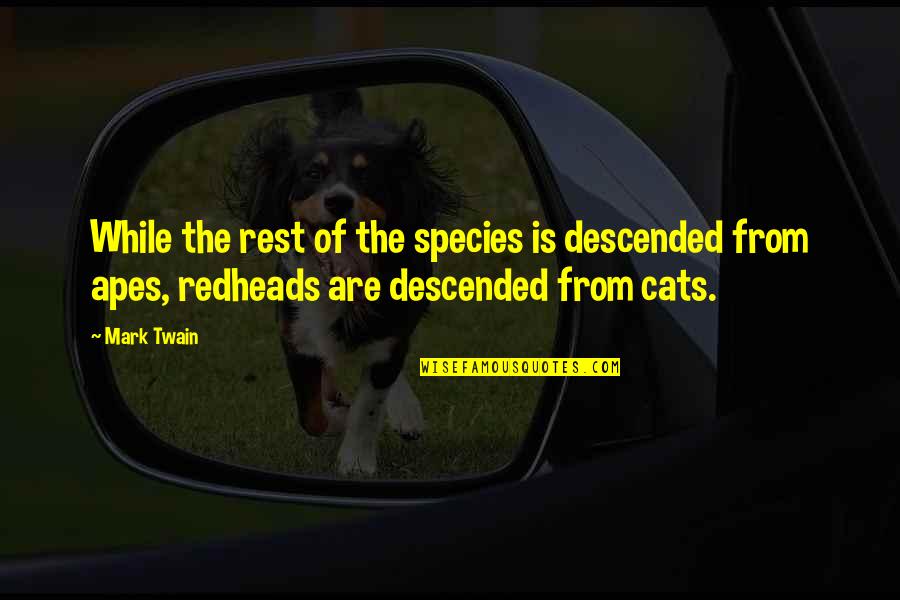 Cats Mark Twain Quotes By Mark Twain: While the rest of the species is descended