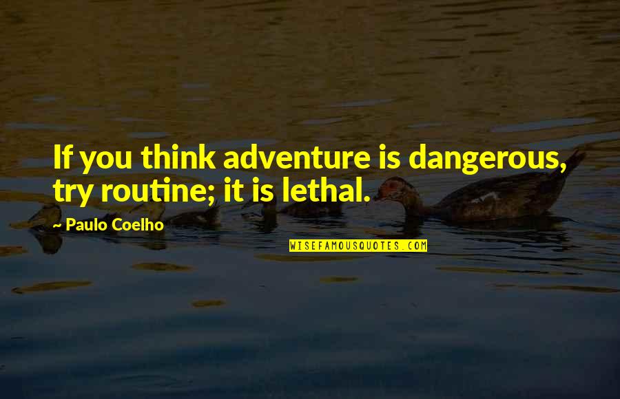 Cat's Pajamas Quotes By Paulo Coelho: If you think adventure is dangerous, try routine;