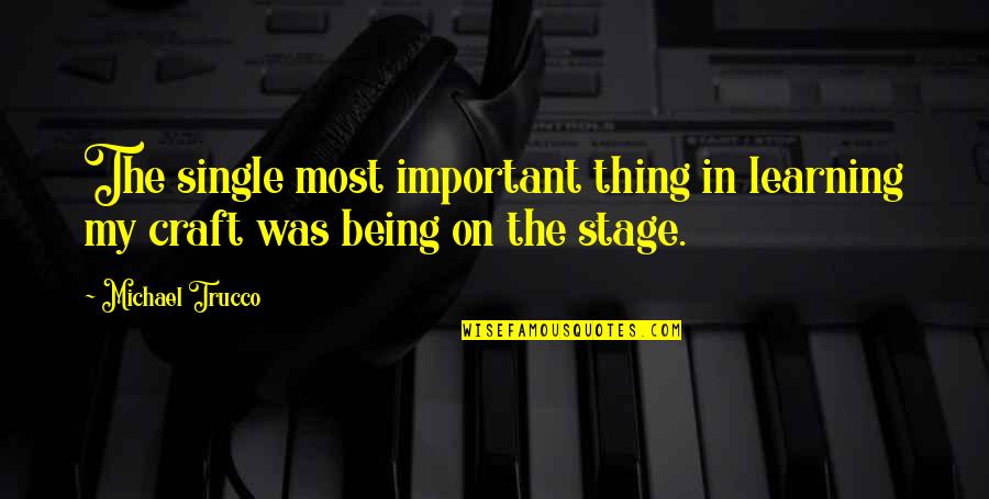 Cats Shadow Quotes By Michael Trucco: The single most important thing in learning my