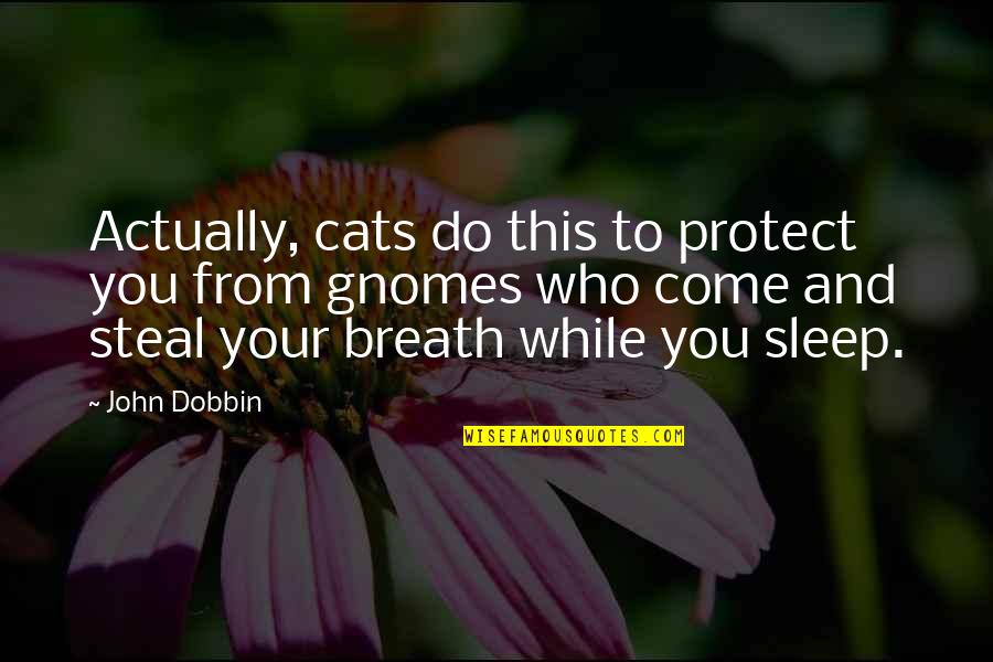 Cats Sleep Quotes By John Dobbin: Actually, cats do this to protect you from