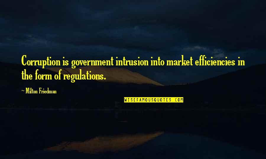 Cats That Have Passed Away Quotes By Milton Friedman: Corruption is government intrusion into market efficiencies in