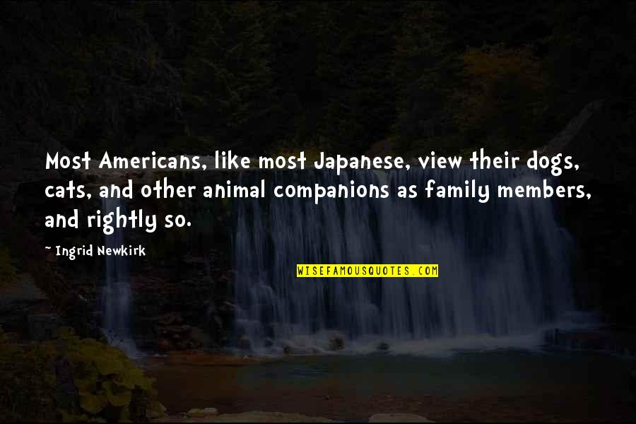 Cats Vs Dogs Quotes By Ingrid Newkirk: Most Americans, like most Japanese, view their dogs,