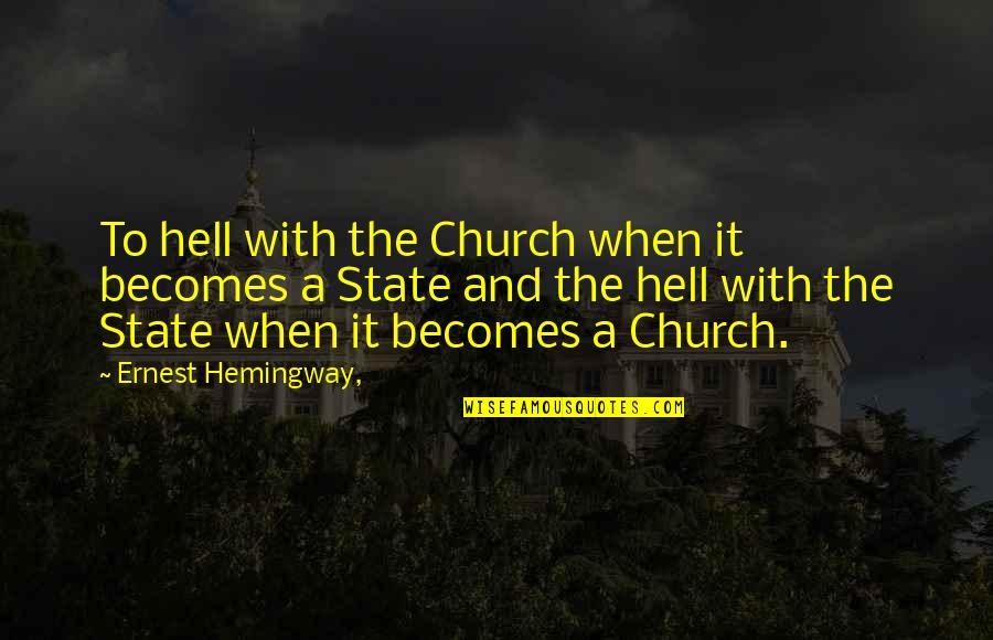 Catshit Quotes By Ernest Hemingway,: To hell with the Church when it becomes