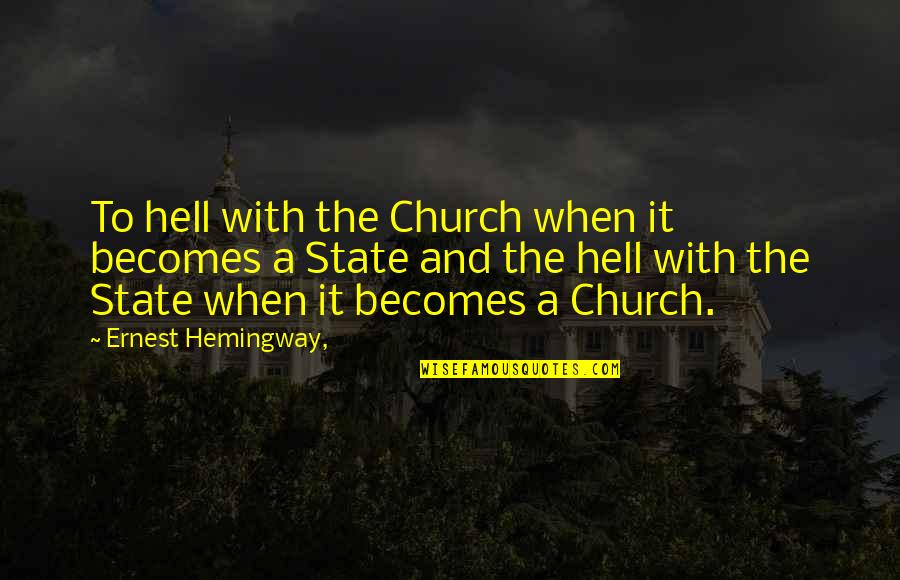 Catshit Quotes By Ernest Hemingway,: To hell with the Church when it becomes Catshit Quotes By Ernest Hemingway,: To hell with the Church when it becomes