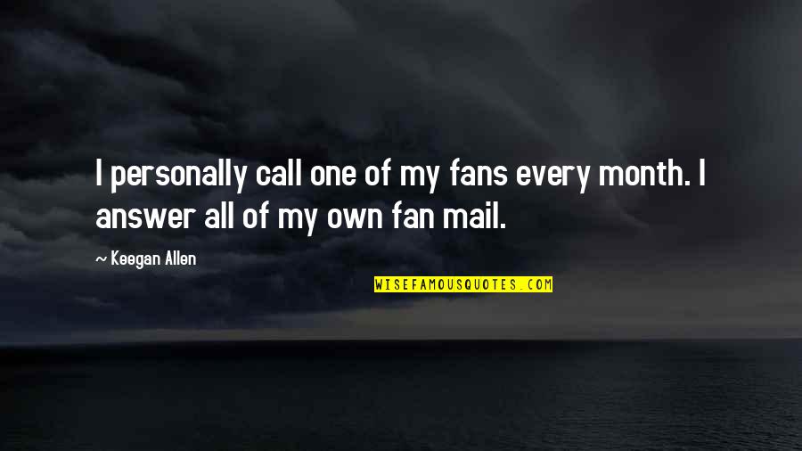 Catshit Quotes By Keegan Allen: I personally call one of my fans every