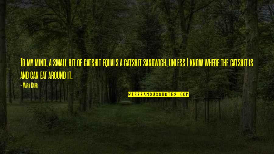 Catshit Quotes By Mary Karr: To my mind, a small bit of catshit Catshit Quotes By Mary Karr: To my mind, a small bit of catshit