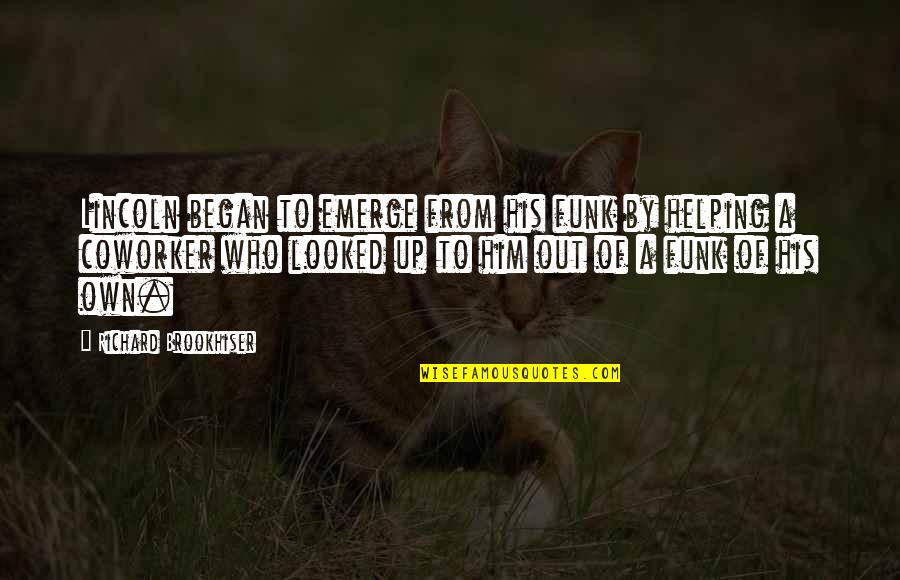 Catshit Quotes By Richard Brookhiser: Lincoln began to emerge from his funk by Catshit Quotes By Richard Brookhiser: Lincoln began to emerge from his funk by