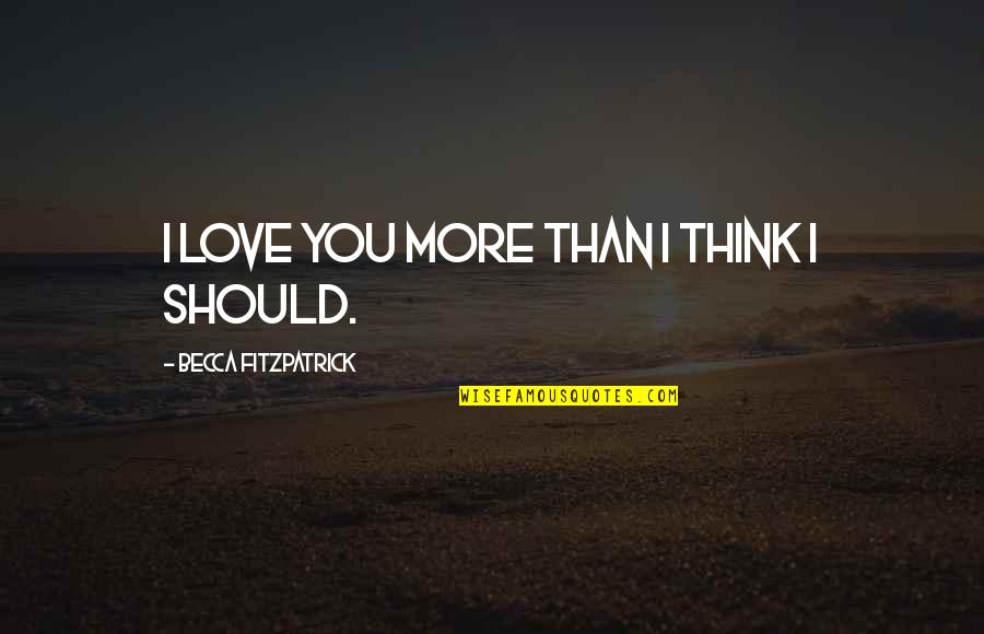 Catsimatidis Net Quotes By Becca Fitzpatrick: I love you more than I think I