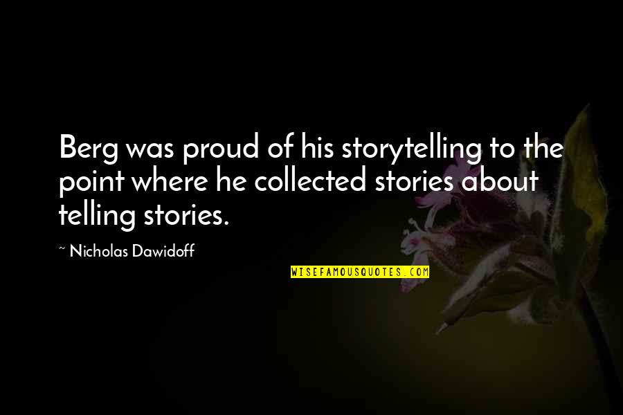 Catspaws Quotes By Nicholas Dawidoff: Berg was proud of his storytelling to the