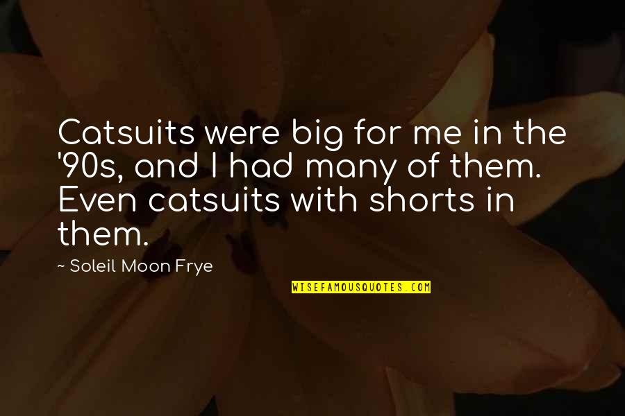 Catsuits Quotes By Soleil Moon Frye: Catsuits were big for me in the '90s, Catsuits Quotes By Soleil Moon Frye: Catsuits were big for me in the '90s,