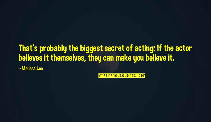Catsuperlag Quotes By Melissa Leo: That's probably the biggest secret of acting: If Catsuperlag Quotes By Melissa Leo: That's probably the biggest secret of acting: If