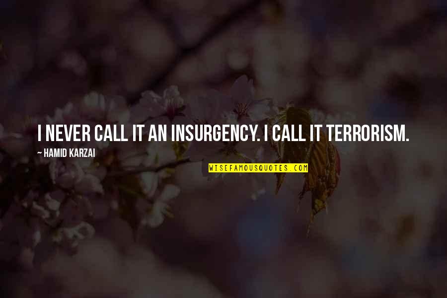 Catswallow Quotes By Hamid Karzai: I never call it an insurgency. I call