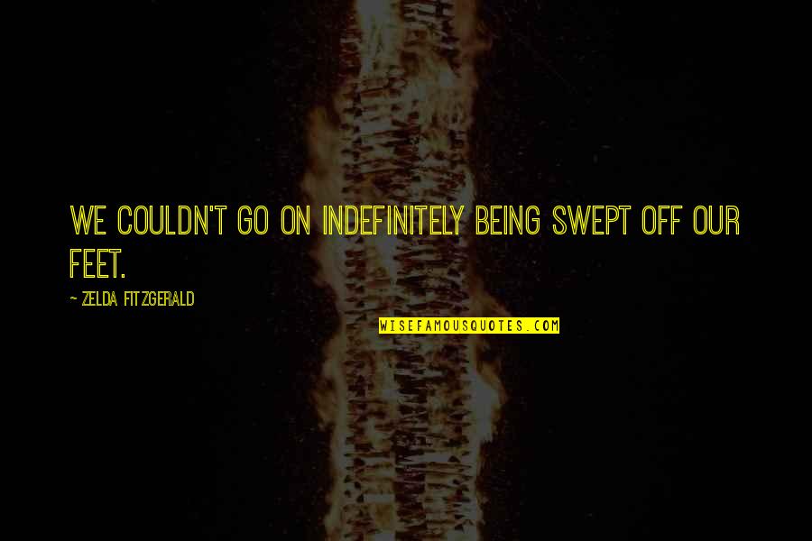 Catswallow Quotes By Zelda Fitzgerald: We couldn't go on indefinitely being swept off