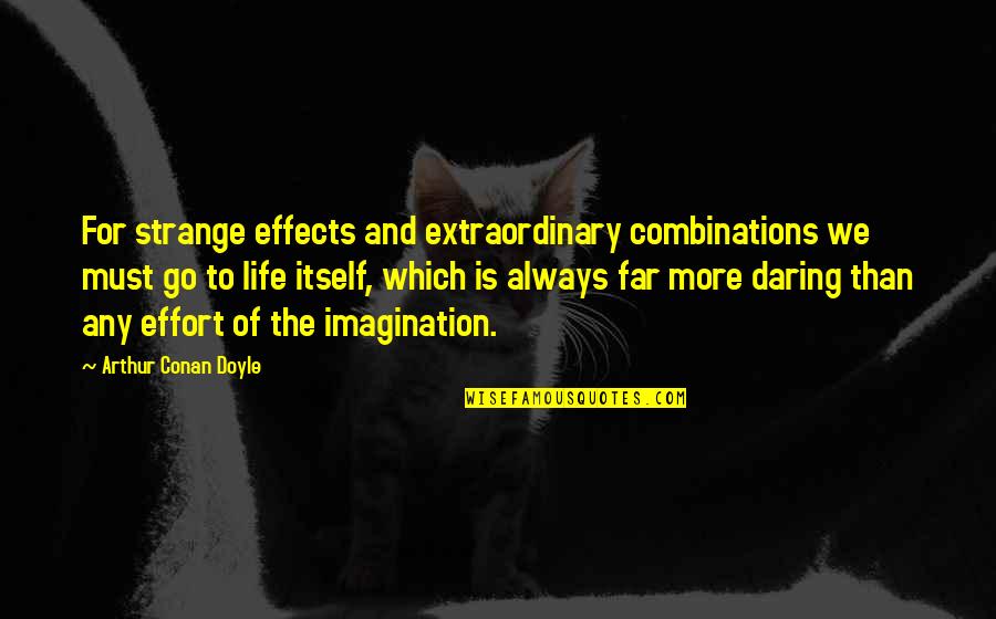 Catt Quotes By Arthur Conan Doyle: For strange effects and extraordinary combinations we must