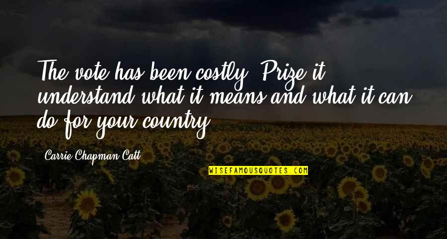 Catt Quotes By Carrie Chapman Catt: The vote has been costly. Prize it ...