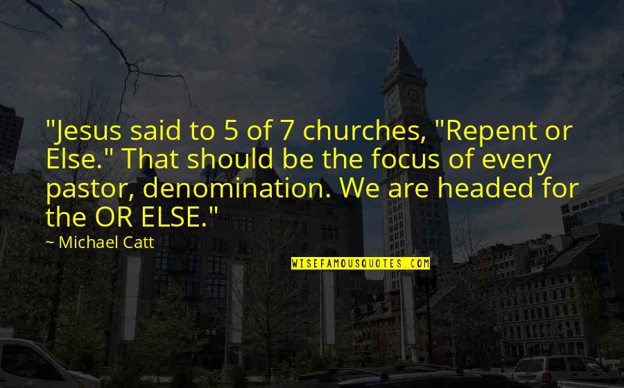 Catt Quotes By Michael Catt: "Jesus said to 5 of 7 churches, "Repent