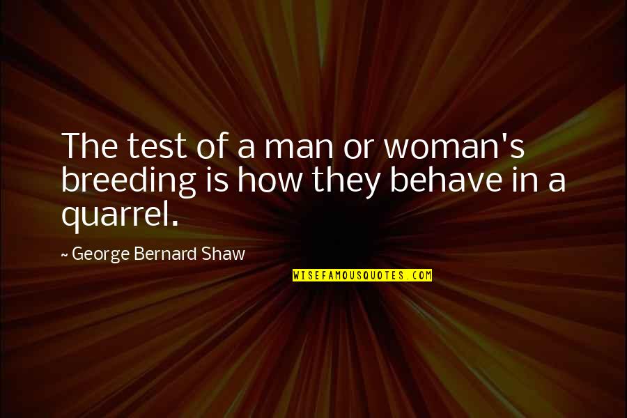 Cattabriga Mix Quotes By George Bernard Shaw: The test of a man or woman's breeding
