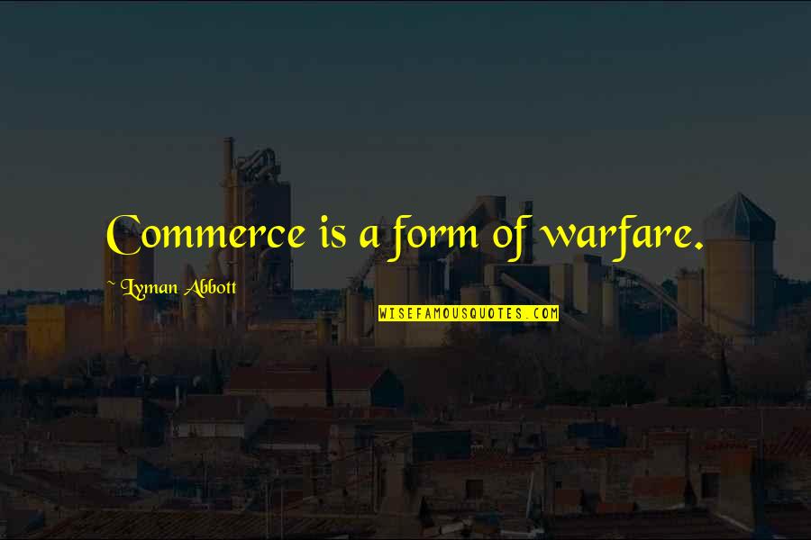 Cattail Quotes By Lyman Abbott: Commerce is a form of warfare. Cattail Quotes By Lyman Abbott: Commerce is a form of warfare.