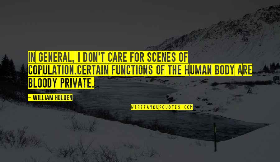 Cattaneo Bros Quotes By William Holden: In general, I don't care for scenes of Cattaneo Bros Quotes By William Holden: In general, I don't care for scenes of