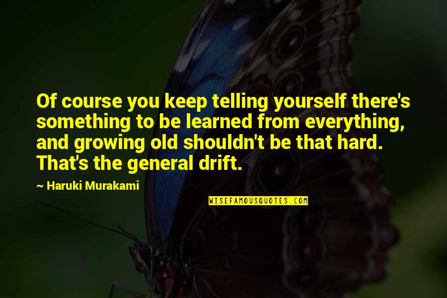 Cattanis Us 1 Quotes By Haruki Murakami: Of course you keep telling yourself there's something